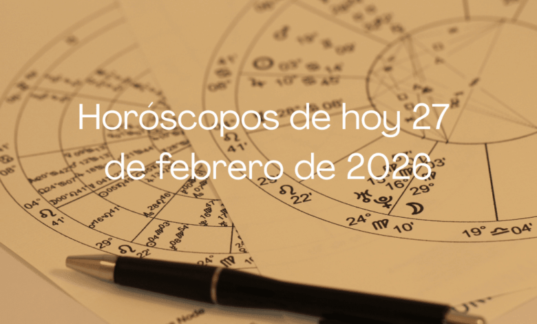 Horóscopos de hoy 27 de febrero de 2026 amor, trabajo, familia y economía